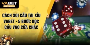 Cách Soi Cầu Tài Xỉu VABET - 5 Bước Đọc Cầu Vào Cửa Chắc