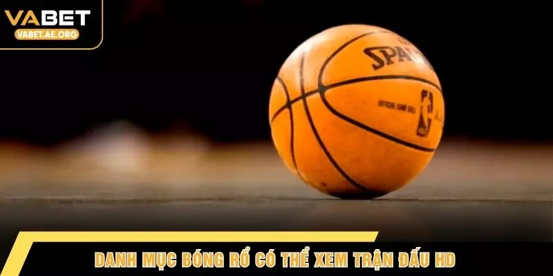 Danh mục bóng rổ có thể xem trận đấu HD