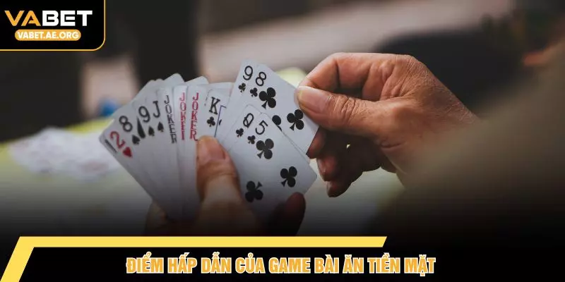 Điểm hấp dẫn của game bài ăn tiền mặt