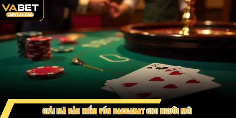Giải mã bảo hiểm vốn Baccarat cho người mới