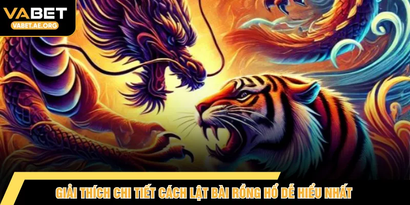 Giải thích chi tiết cách lật bài Rồng Hổ dễ hiểu nhất
