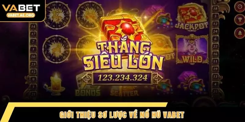 Giới thiệu sơ lược về nổ hũ VABET