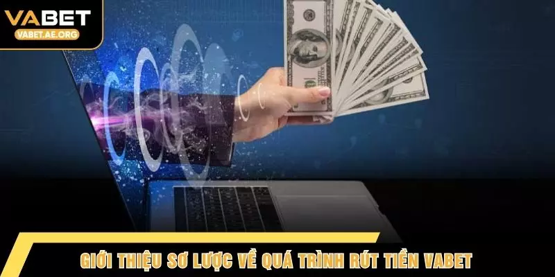 Giới thiệu sơ lược về quá trình rút tiền VABET