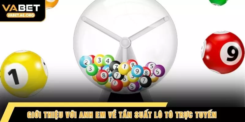 Giới thiệu với anh em về tần suất lô tô trực tuyến