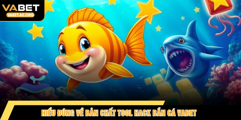 Hiểu đúng về bản chất tool hack bắn cá VABET 