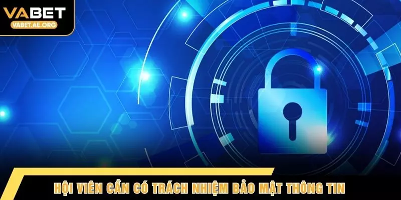 Hội viên cần có trách nhiệm bảo mật thông tin