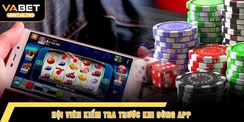 Hội viên kiểm tra trước khi dùng app