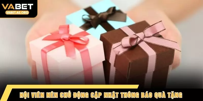 Hội viên nên chủ động cập nhật thông báo quà tặng