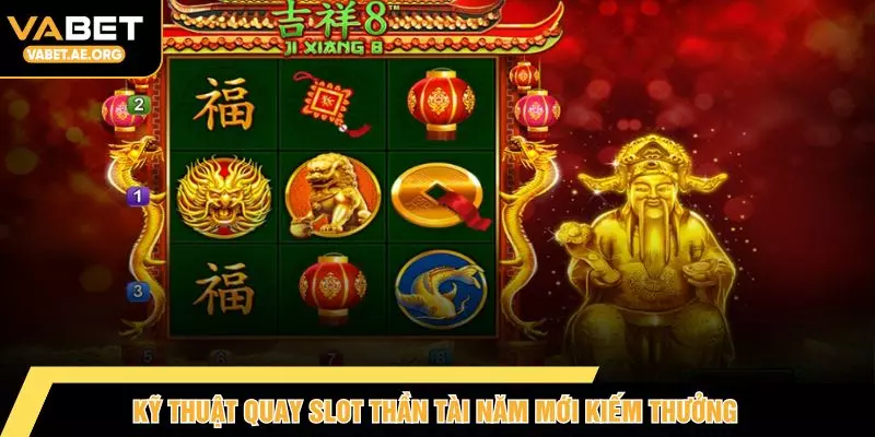 Kỹ thuật quay slot thần tài năm mới kiếm thưởng