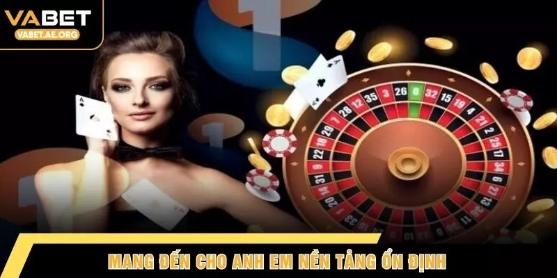 Mang đến cho anh em nền tảng ổn định