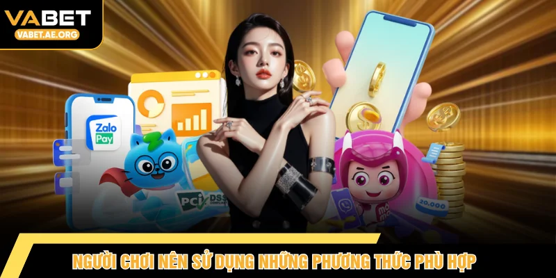 Người chơi nên sử dụng những phương thức phù hợp 
