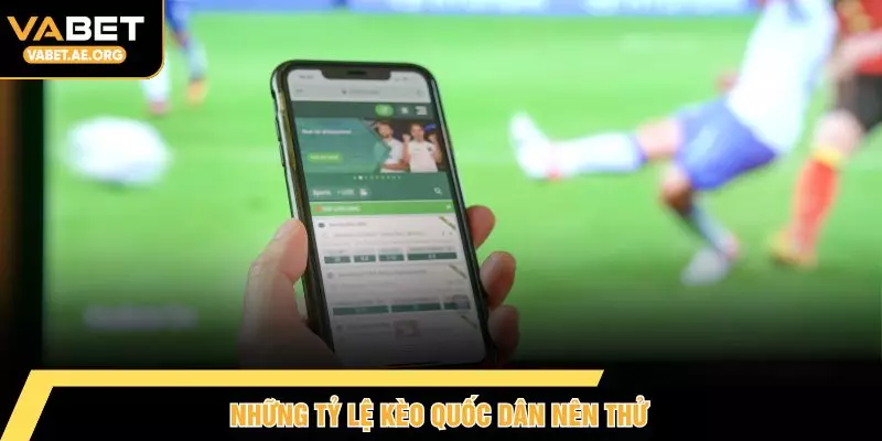 Những tỷ lệ kèo quốc dân nên thử