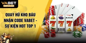Quay Hũ Kho Báu Nhận Code VABET - Sự Kiện Hot Top 1