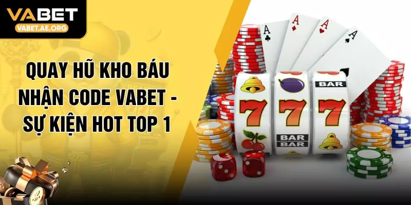 Quay Hũ Kho Báu Nhận Code VABET - Sự Kiện Hot Top 1