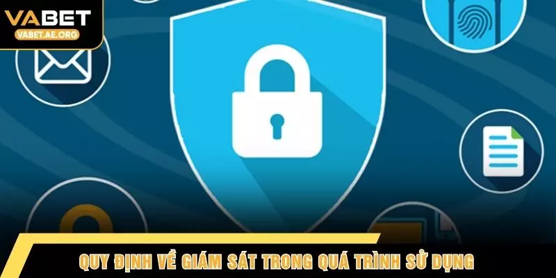 Quy định về giám sát trong quá trình sử dụng