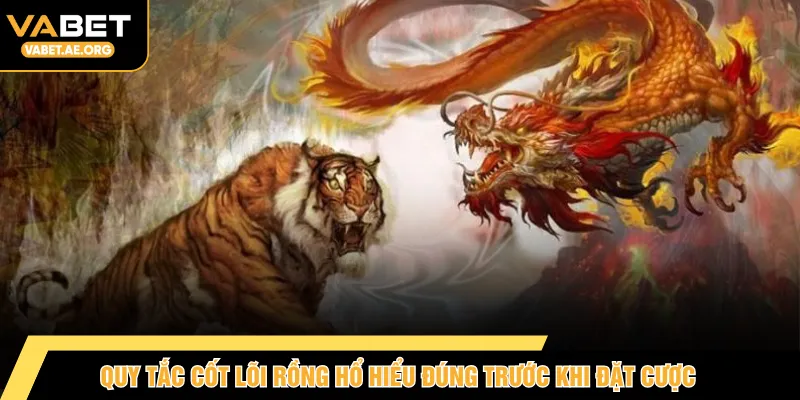 Quy tắc cốt lõi Rồng Hổ hiểu đúng trước khi đặt cược