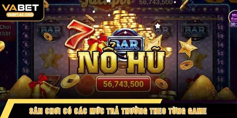 Sân chơi có các mức trả thưởng theo từng game