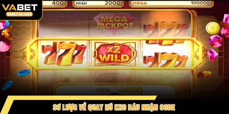 Sơ lược về quay hũ kho báu nhận code