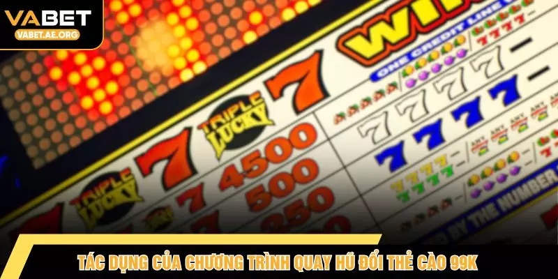 Tác dụng của chương trình quay hũ đổi thẻ cào 99K