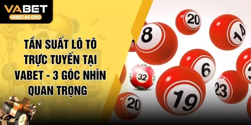 Tần Suất Lô Tô Trực Tuyến Tại VABET - 3 Góc Nhìn Quan Trọng  