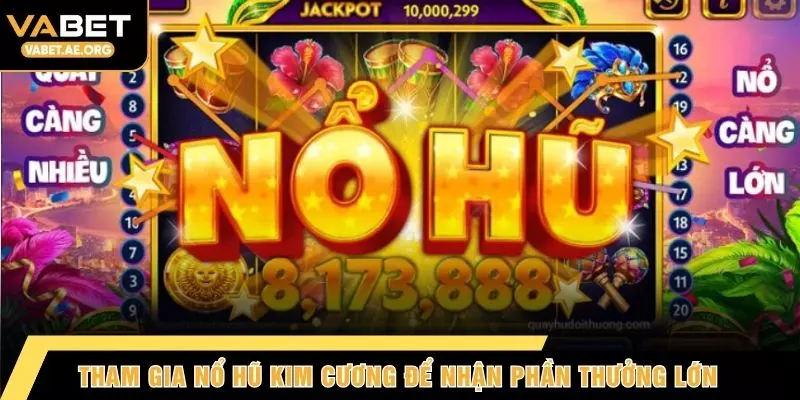 Tham gia nổ hũ Kim Cương để nhận phần thưởng lớn