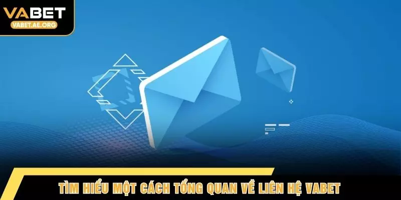 Tìm hiểu một cách tổng quan về liên hệ VABET