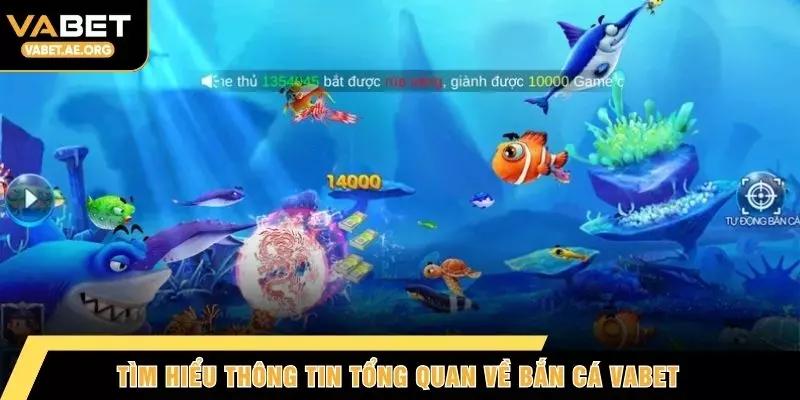 Tìm hiểu thông tin tổng quan về bắn cá VABET