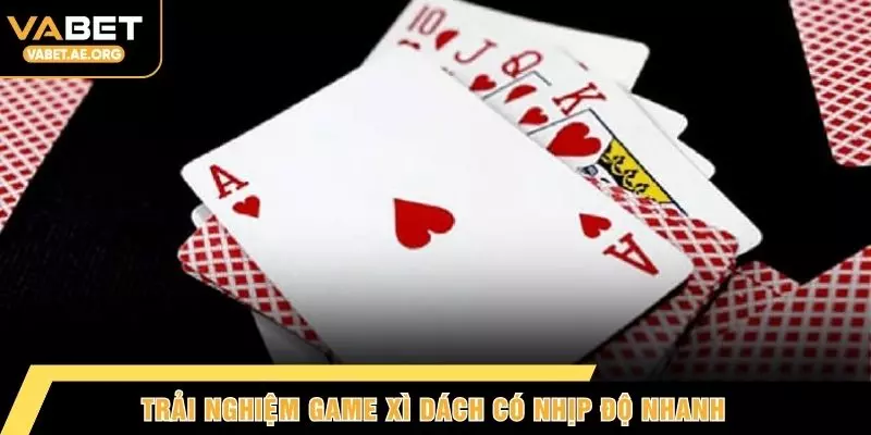 Trải nghiệm game xì dách có nhịp độ nhanh